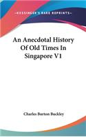 Anecdotal History Of Old Times In Singapore V1