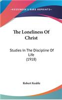 Loneliness Of Christ: Studies In The Discipline Of Life (1918)