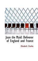 Joan the Maid: Deliverer of England and France