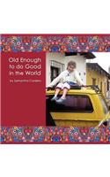 Old Enough to do Good in the World