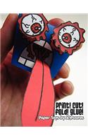 Print! Cut! Fold! Glue!