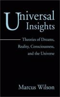 Universal Insights: Theories of Dreams, Reality, Consciousness, and the Universe