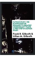 Fatigue Study, the Elimination of Humanity's Greatest Unnecessary Waste: A ...