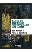 Timber: Or, Discoveries Made Upon Men and Matter