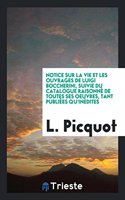 Notice Sur La Vie Et Les Ouvrages de Luigi Boccherini, Suivie Du Catalogue Raisonne de Toutes Ses Oeuvres, Tant Publiees Qu'inedites