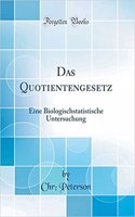 Das Quotientengesetz: Eine Biologischstatistische Untersuchung (Classic Reprint)