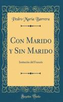 Con Marido y Sin Marido: Imitación del Francés (Classic Reprint)