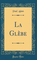 La Glèbe (Classic Reprint)