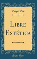 Libre Estética (Classic Reprint)