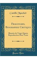 Fragonard, Biographie Critique: Illustrée de Vingt-Quatre Reproduction Hors Texte (Classic Reprint)