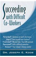 Succeeding with Difficult Co-Workers