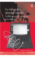 The Multiplicities of Internet Addiction