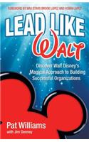Lead Like Walt: Discover Walt Disney's Magical Approach to Building Successful Organizations