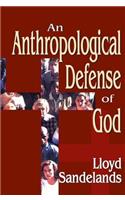 An Anthropological Defense of God