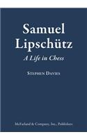 Samuel Lipschutz: A Life in Chess