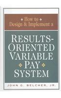How to Design and Implement a Results-oriented Variable Pay System