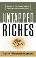Untapped Riches: Never Pay Off Yourand Other Surprising Secrets for Building Wealth