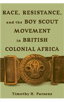 Race, Resistance, and the Boy Scout Movement in British Colonial Africa