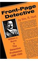 Front-Page Detective: William J. Burns and the Detective Profession, 1880-1930