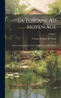 Toscane au moyen âge; lettres sur l'architecture civile et militaire en 1400 Volume; Volume 2