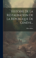 Histoire De La Restauration De La République De Genève...
