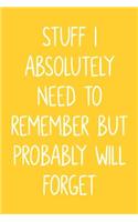 Stuff I Absolutely Need To Remember But Probably Will Forget