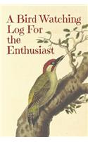 A Bird Watching Log For the Enthusiast: A Vintage Style Field Guide Book For Sport And Outdoors Ornithology Lovers