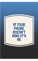 If Your Phone Doesn't Ring It's Me: Funny Sayings on the cover Journal 104 Lined Pages for Writing and Drawing, Everyday Humorous, 365 days to more Humor & Happiness Year Long Journal 