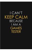 I Can't Keep Calm Because I Am A Games Tester