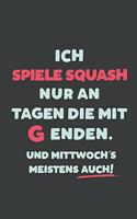 Ich Spiele Squash: nur an Tagen die mit G enden - Notizbuch - tolles Geschenk für Notizen, Scribbeln und Erinnerungen - liniert mit 100 Seiten