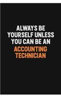 Always Be Yourself Unless You Can Be An Accounting Technician