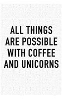 All Things Are Possible with Coffee and Unicorns