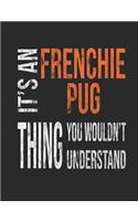 It's a Frenchie Pug Thing You Wouldn't Understand