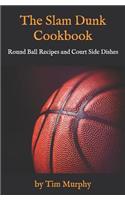 Slam Dunk Cookbook: Round Ball Recipes and Court Side Dishes