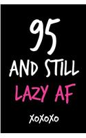 95 and Still Lazy AF: Funny Rude Humorous Birthday Notebook-Cheeky Joke Journal for Bestie/Friend/Her/Mom/Wife/Sister-Sarcastic Dirty Banter Occasion Book (Unique Gift Al