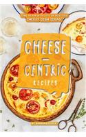 Cheese-Centric Recipes