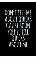 Don't Tell Me About Others Cause Soon You'll Tell Others About Me: Bitchy Smartass Quotes - Funny Gag Gift for Work or Friends - Cornell Notebook For School or Office