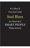 It's Okay If You Don't Like Soul Blues It's Kind Of A Smart People Thing Anyway: Blank Lined Notebook Journal Gift Idea
