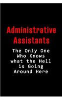 Administrative Assistant - The Only One Who Knows: Blank Lined 6x9 Admin Assistant Journal/Notebook as funny, Appreciation day, Administrative Professional day, Birthday, Thanks giving, Christmas, or