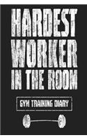 Hardest Worker In The Room Gym Training Diary
