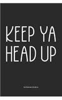 Keep Ya Head Up: A 6x9 Inch Softcover Matte Diary Notebook With 120 Blank Lined Pages