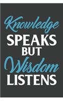 Knowledge Speaks But Wisdom Listens