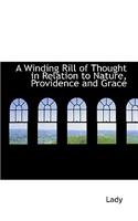 A Winding Rill of Thought in Relation to Nature, Providence and Grace: (English)
