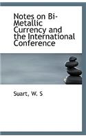 Notes on Bi-Metallic Currency and the International Conference