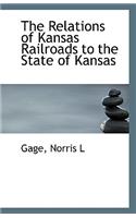 The Relations of Kansas Railroads to the State of Kansas