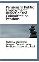 Pensions in Public Employment; Report of the Committee on Pensions