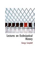 Lectures on Ecclesiastical History