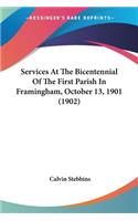 Services At The Bicentennial Of The First Parish In Framingham, October 13, 1901 (1902)