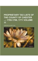 Proprietary Tax Lists of the County of Chester Volume 11; 1765-1769, 1771