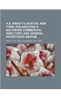 A.E. Wright's Boston, New York, Philadelphia & Baltimore Commercial Directory, and General Advertising Medium